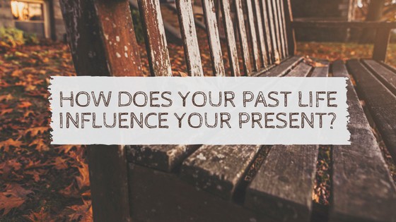 How does your past influence who you are today?
